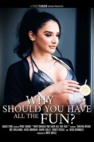 Why Should You Have All The Fun? watch hd porn movies